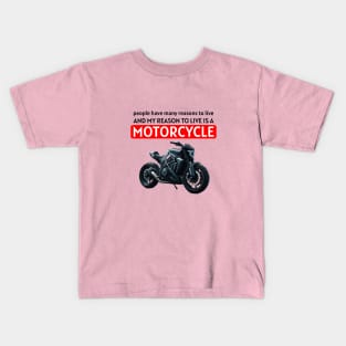 My reason to live is a MOTORCYCLE Kids T-Shirt